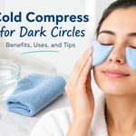 Cold Compress for Dark Circles: Benefits, Uses, and Tips